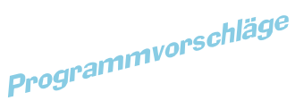 Programmvorschläge
e