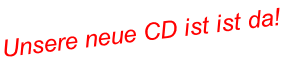 Unsere neue CD ist ist da!